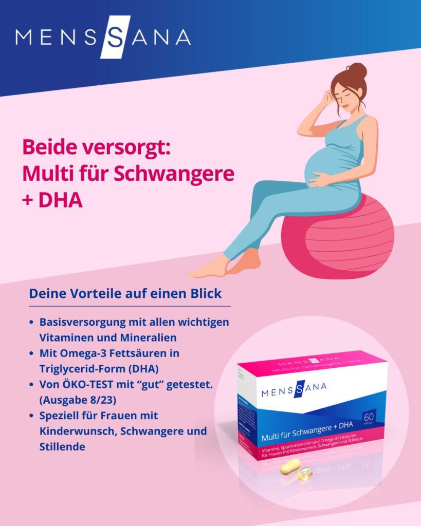Beide versorgt: Multi für Schwangere + DHA MensSana
Eine Schwangerschaft ist eine besondere Zeit – ...